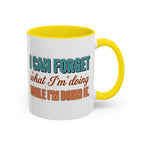 I Can Forget What I'm Doing While I'm Doing It –  Mug