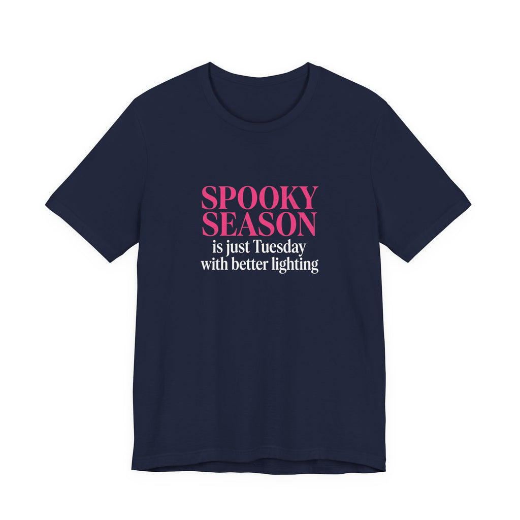 Spooky Season Tee - “Spooky Season is just Tuesday with better lighting” Halloween T‑Shirt