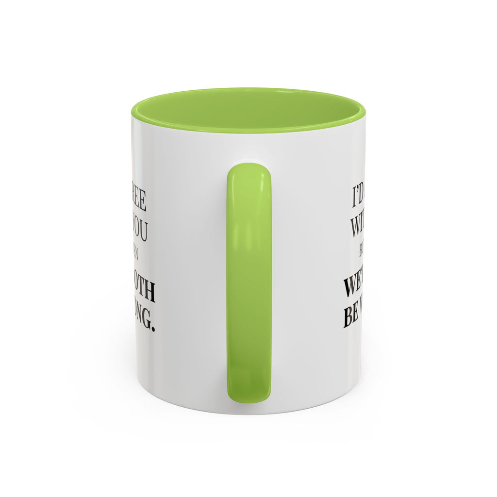 I'd AGree with You But Then We'd Both Be Wrong - Mug