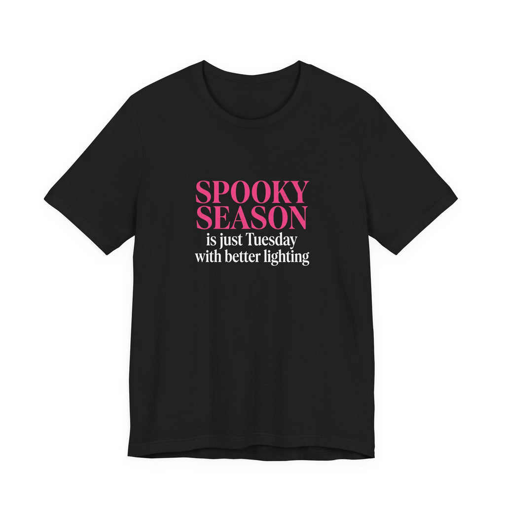 Spooky Season Tee - “Spooky Season is just Tuesday with better lighting” Halloween T‑Shirt