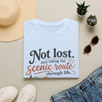 Not Lost. Just Taking the Scenic Route Through Life T-Shirt
