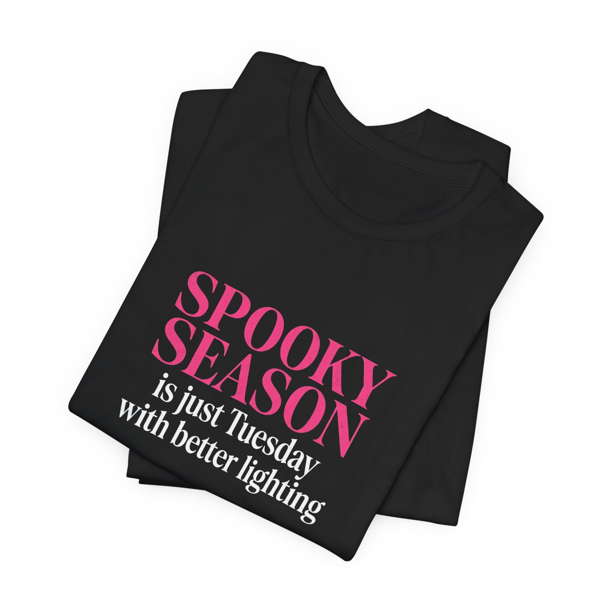 Spooky Season Tee - “Spooky Season is just Tuesday with better lighting” Halloween T‑Shirt