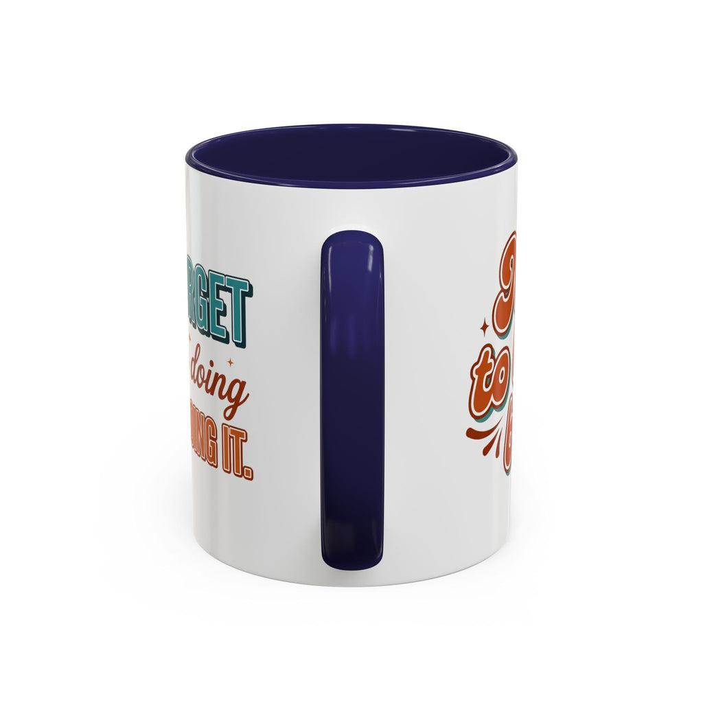 I Can Forget What I'm Doing While I'm Doing It –  Mug