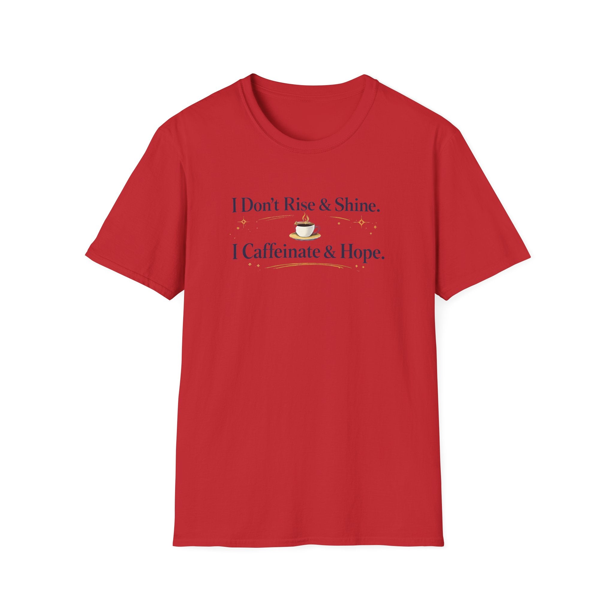 "I Don't Rise & Shine. I Caffeinate & Hope." Coffee Lover Tee