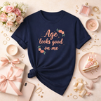 Age Looks Good on Me | Empowering Women’s T-Shirt | Midlife Motivation | Gift for Women 40 50 60