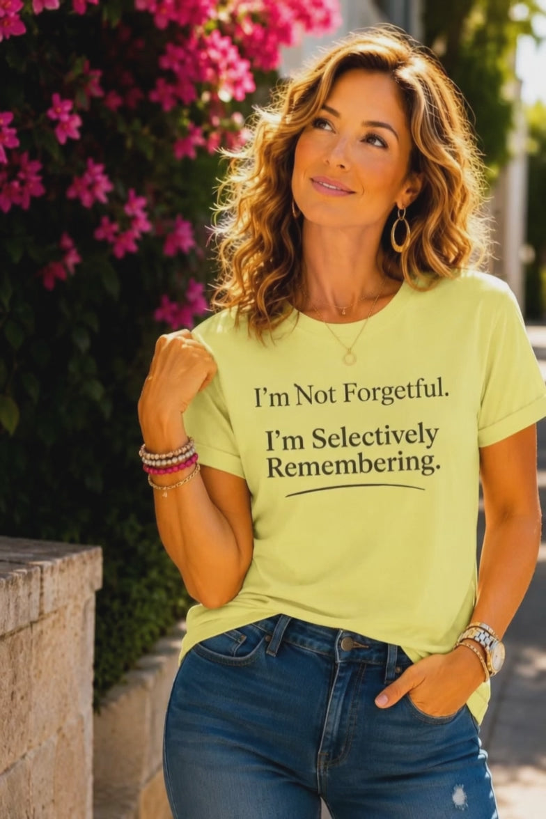 I'm Not Forgetful. I'm Selectively Remembering. T-Shirt